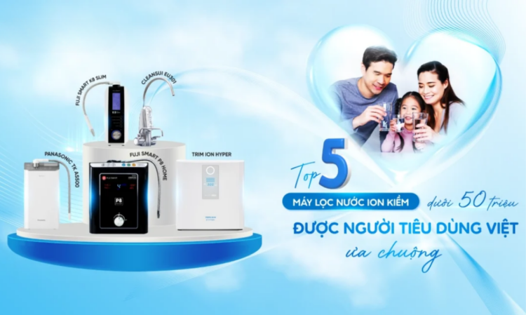 Top 5 máy lọc nước điện giải iON kiềm dưới 50 triệu được người tiêu dùng Việt ưa chuộng