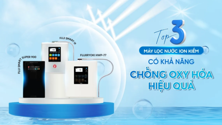 Top 3 máy lọc nước iON kiềm có khả năng chống oxy hóa hiệu quả