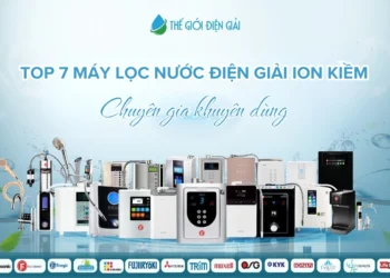 Top 7 máy lọc nước điện giải ion kiềm được chuyên gia Nhật khuyên dùng